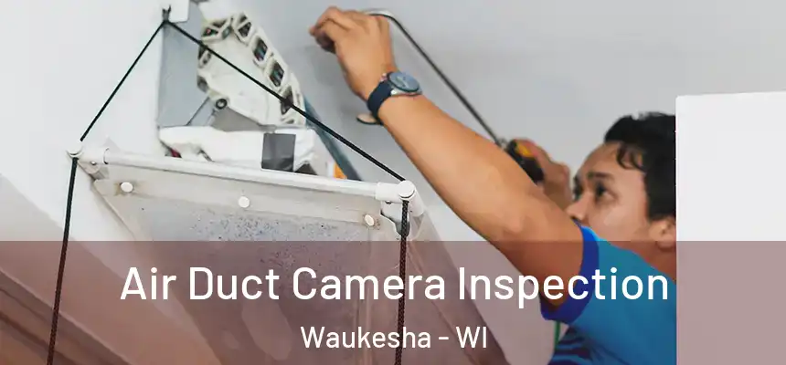 Air Duct Camera Inspection Waukesha - WI