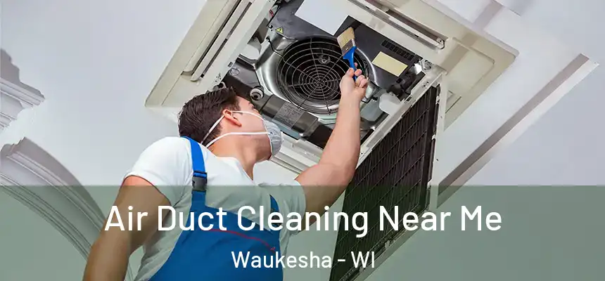 Air Duct Cleaning Near Me Waukesha - WI