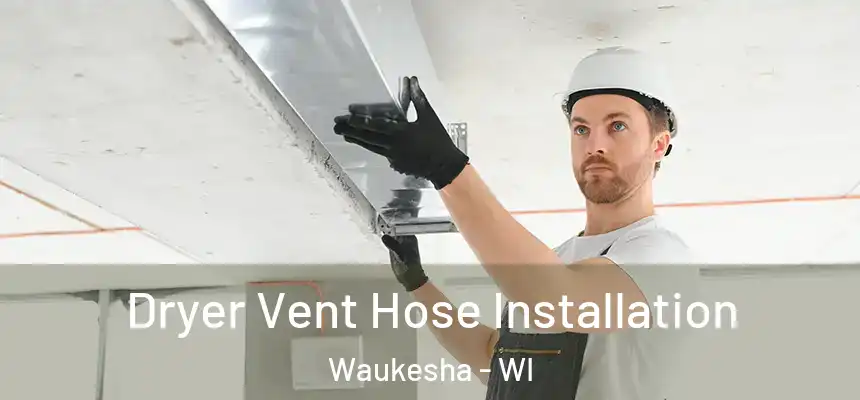  Dryer Vent Hose Installation Waukesha - WI