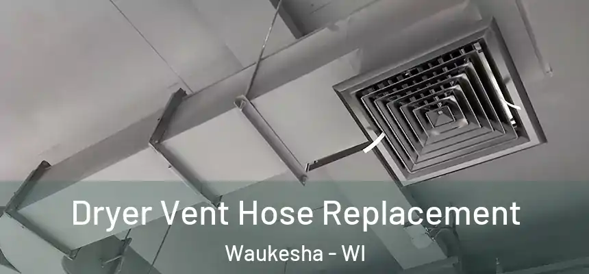 Dryer Vent Hose Replacement Waukesha - WI