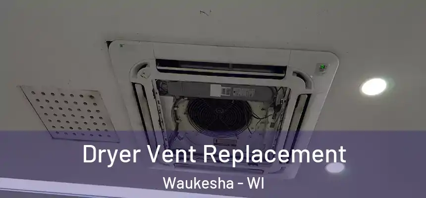  Dryer Vent Replacement Waukesha - WI