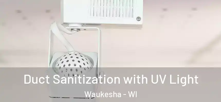 Duct Sanitization with UV Light Waukesha - WI