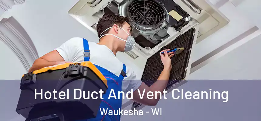  Hotel Duct And Vent Cleaning Waukesha - WI