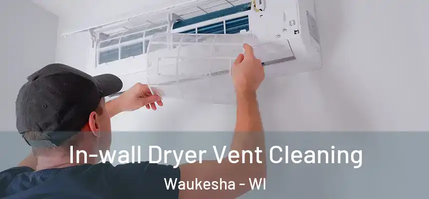  In-wall Dryer Vent Cleaning Waukesha - WI