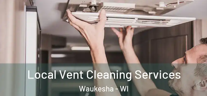 Local Vent Cleaning Services Waukesha - WI