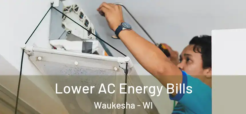 Lower AC Energy Bills Waukesha - WI