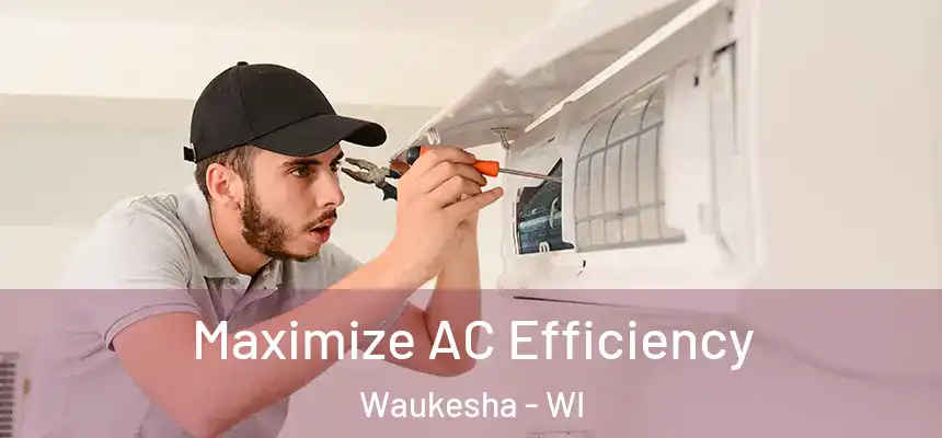 Maximize AC Efficiency Waukesha - WI
