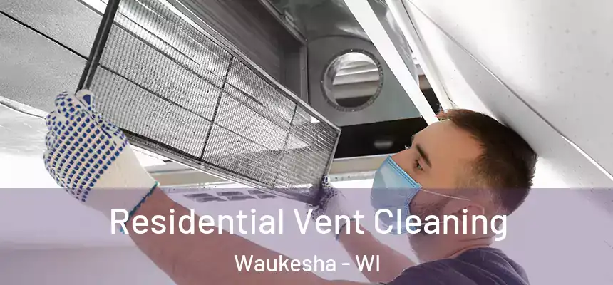 Residential Vent Cleaning Waukesha - WI