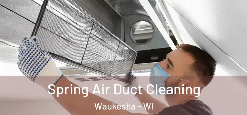 Spring Air Duct Cleaning Waukesha - WI