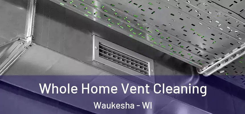 Whole Home Vent Cleaning Waukesha - WI